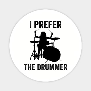 I Prefer The Drummer Funny Drummer Magnet